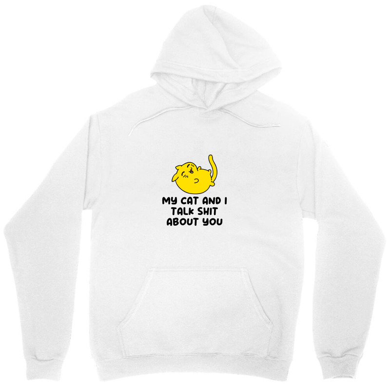 My Cat And I Talk Shit About You Unisex Hoodie | Artistshot