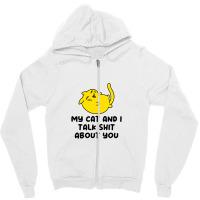 My Cat And I Talk Shit About You Zipper Hoodie | Artistshot