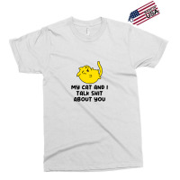 My Cat And I Talk Shit About You Exclusive T-shirt | Artistshot