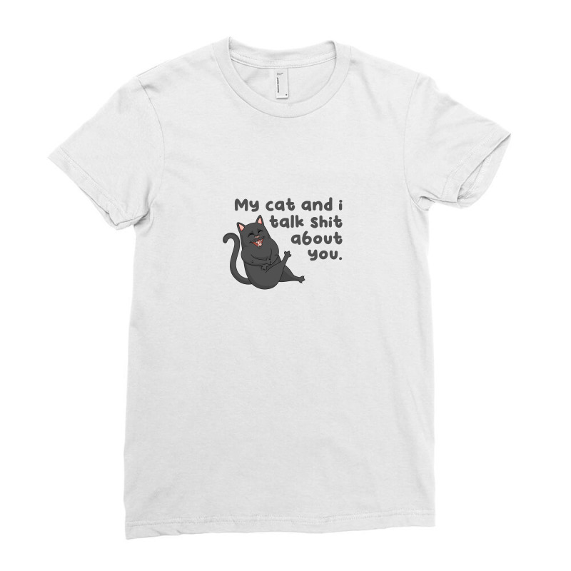 My Cat And I Talk Shit About You Ladies Fitted T-Shirt by Aspanguji | Artistshot