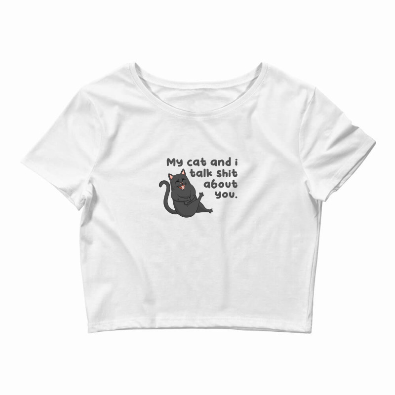 My Cat And I Talk Shit About You Crop Top by Aspanguji | Artistshot