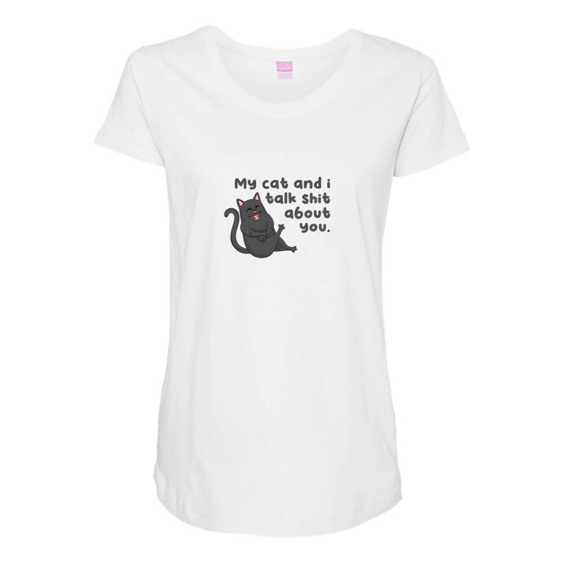 My Cat And I Talk Shit About You Maternity Scoop Neck T-shirt by Aspanguji | Artistshot