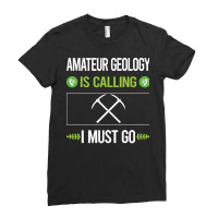 Amateur Geology T Shirtit Is Calling I Must Go Amateur Geology Geologi Ladies Fitted T-shirt | Artistshot