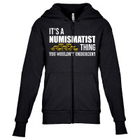 It's A Numismatist Thing You Wouldn't Undercent Coin T Shirt Youth Zipper Hoodie | Artistshot