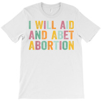 I Will Aid And Abet Abortion Vintage Men Women T Shirt T-shirt | Artistshot