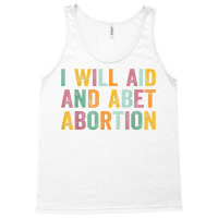 I Will Aid And Abet Abortion Vintage Men Women T Shirt Tank Top | Artistshot