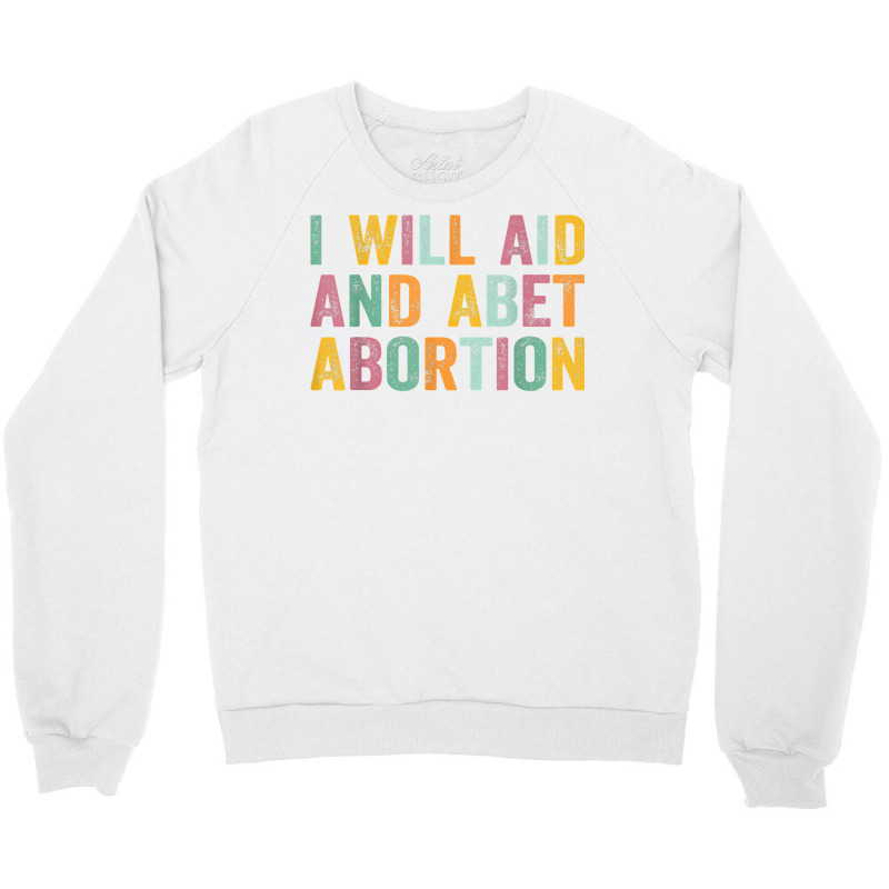 I Will Aid And Abet Abortion Vintage Men Women T Shirt Crewneck Sweatshirt by michealamifflin | Artistshot