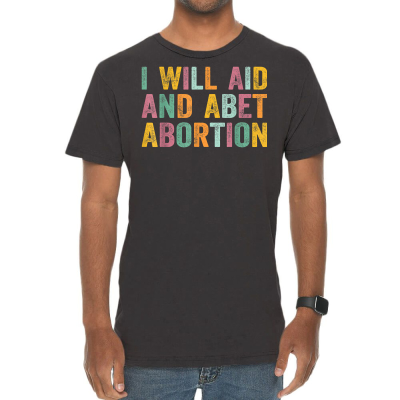 I Will Aid And Abet Abortion Vintage Men Women T Shirt Vintage T-Shirt by michealamifflin | Artistshot