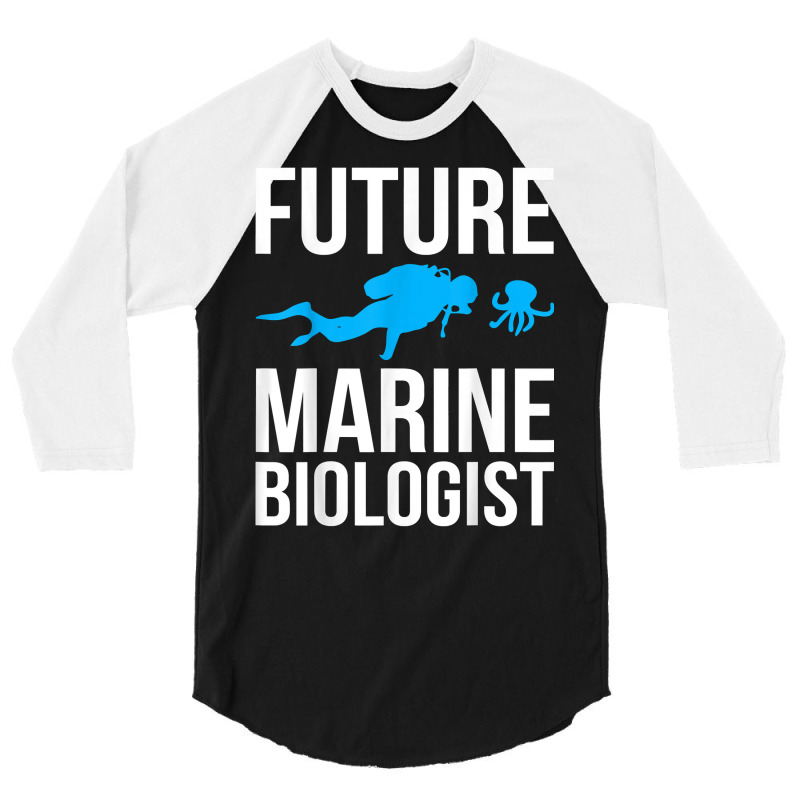 Future Marine Biologist Gift For Students Sea Life T Shirt 3/4 Sleeve Shirt | Artistshot