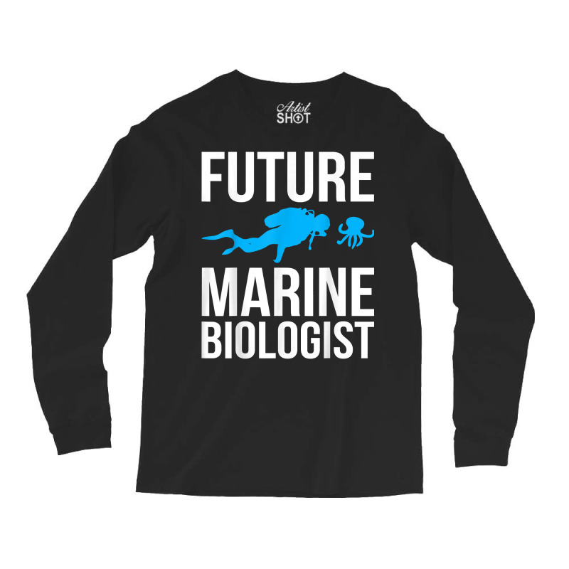 Future Marine Biologist Gift For Students Sea Life T Shirt Long Sleeve Shirts | Artistshot