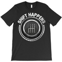 Manual Car Shift Happens Manual Gear Shift T Shirt T-shirt | Artistshot