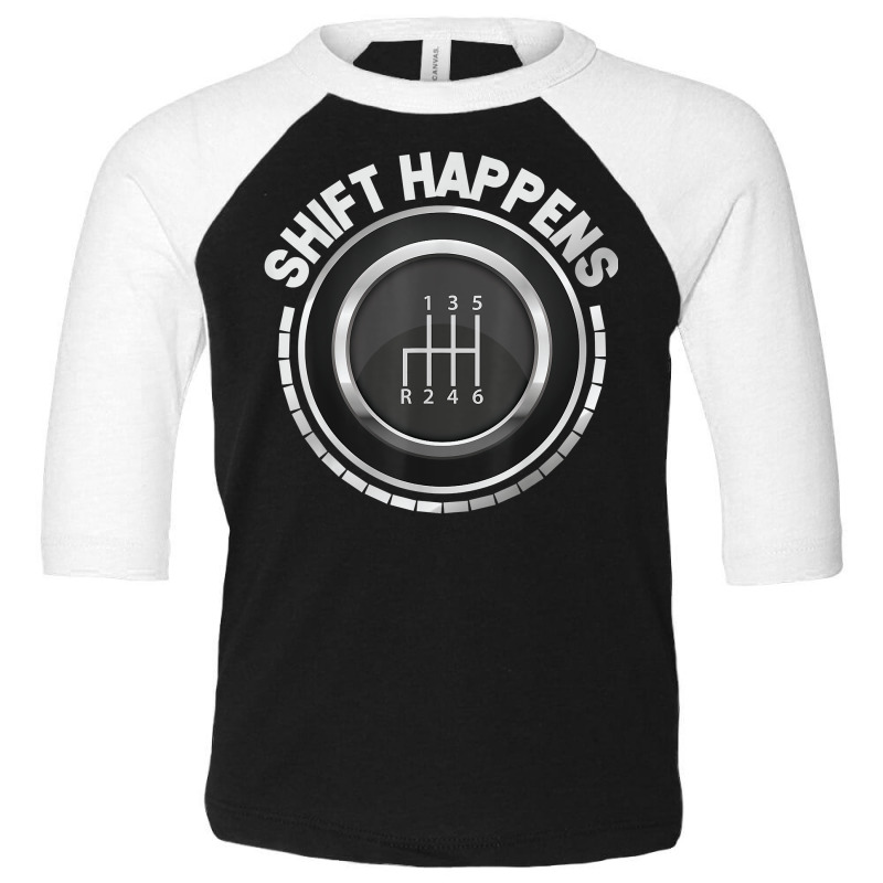 Manual Car Shift Happens Manual Gear Shift T Shirt Toddler 3/4 Sleeve Tee | Artistshot