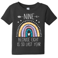 Nine Because Eight Is So Last Year 9 Birthday Gifts Rainbow T Shirt Baby Tee | Artistshot