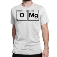 Omg Periodic Table Oxygen Magnesium T Shirt Classic T-shirt | Artistshot