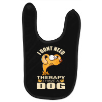 Dog T Shirt I Don`t Need Therapy I Have A Dog T Shirt Baby Bibs | Artistshot