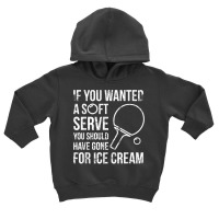 If You Wanted A Soft Serve Ping Pong T Shirt Toddler Hoodie | Artistshot