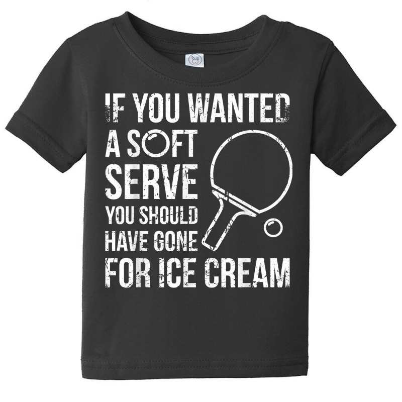 If You Wanted A Soft Serve Ping Pong T Shirt Baby Tee by jacolepachew | Artistshot