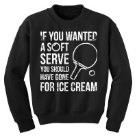 If You Wanted A Soft Serve Ping Pong T Shirt Youth Sweatshirt | Artistshot