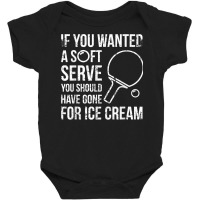 If You Wanted A Soft Serve Ping Pong T Shirt Baby Bodysuit | Artistshot