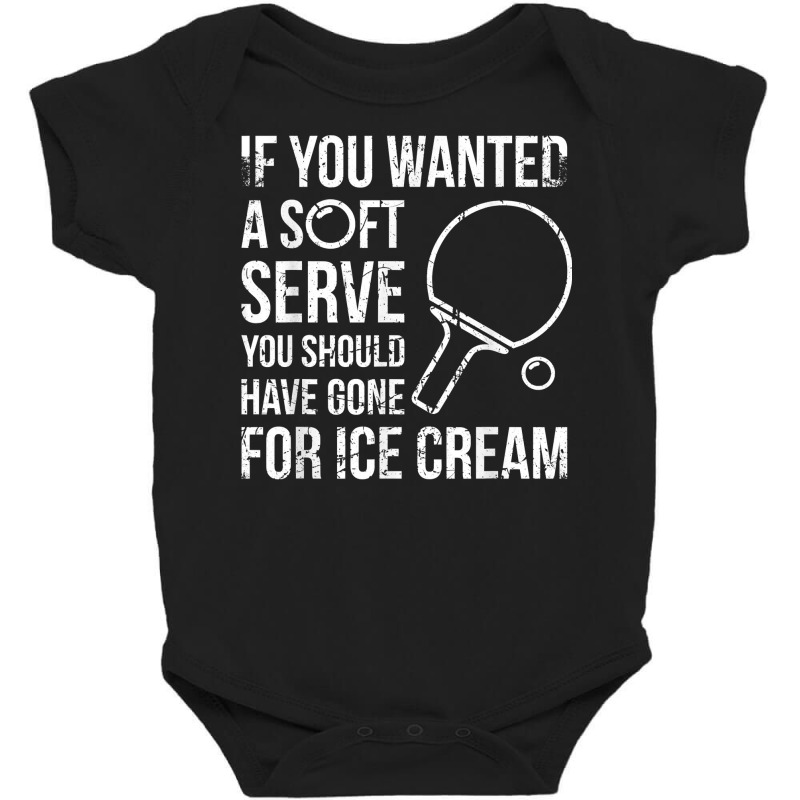 If You Wanted A Soft Serve Ping Pong T Shirt Baby Bodysuit by jacolepachew | Artistshot