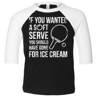 If You Wanted A Soft Serve Ping Pong T Shirt Toddler 3/4 Sleeve Tee | Artistshot