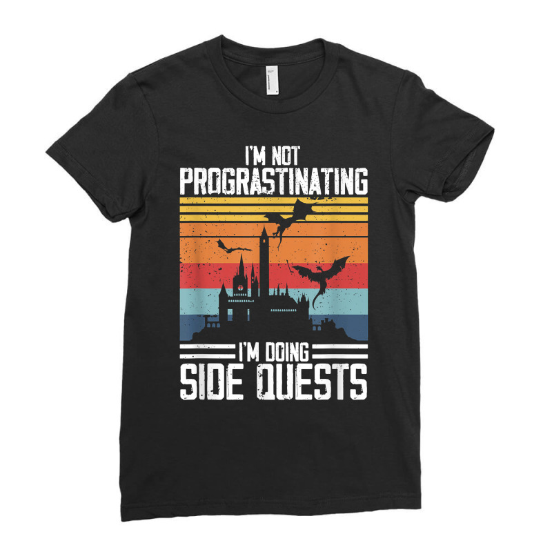 I'm Not Procrastinating I'm Doing Side Quests Rpg Dragons T Shirt Ladies Fitted T-Shirt by jacolepachew | Artistshot