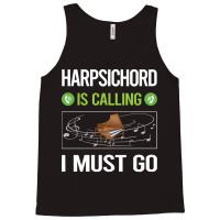 Harpsichord T Shirtit Is Calling I Must Go Harpsichord Harpsichordist Tank Top | Artistshot