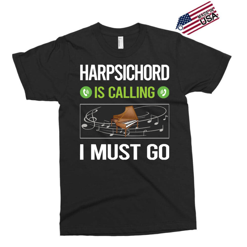 Harpsichord T Shirtit Is Calling I Must Go Harpsichord Harpsichordist Exclusive T-shirt | Artistshot