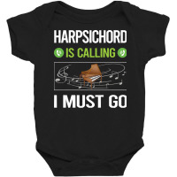 Harpsichord T Shirtit Is Calling I Must Go Harpsichord Harpsichordist Baby Bodysuit | Artistshot