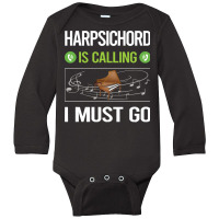 Harpsichord T Shirtit Is Calling I Must Go Harpsichord Harpsichordist Long Sleeve Baby Bodysuit | Artistshot