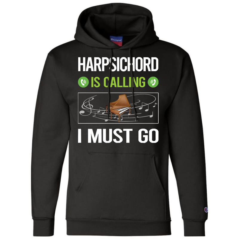 Harpsichord T Shirtit Is Calling I Must Go Harpsichord Harpsichordist Champion Hoodie | Artistshot