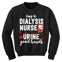 Nurse Dialysis Nurse S For Funny Pun Urine Good Hands Youth Sweatshirt | Artistshot