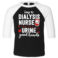 Nurse Dialysis Nurse S For Funny Pun Urine Good Hands Toddler 3/4 Sleeve Tee | Artistshot