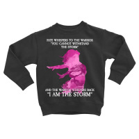 Fate Whispers To The Warrior   I Am The Storm T Shirt Toddler Sweatshirt | Artistshot