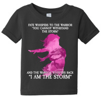 Fate Whispers To The Warrior   I Am The Storm T Shirt Baby Tee | Artistshot