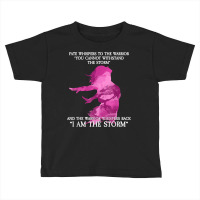 Fate Whispers To The Warrior   I Am The Storm T Shirt Toddler T-shirt | Artistshot