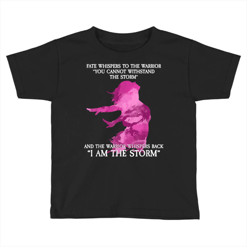 Fate Whispers To The Warrior   I Am The Storm T Shirt Toddler T-shirt | Artistshot