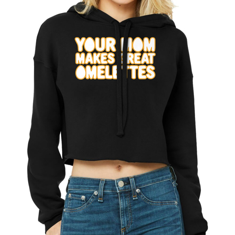 Your Mom Makes Great Omelettes Cropped Hoodie by annalyneplacencia | Artistshot