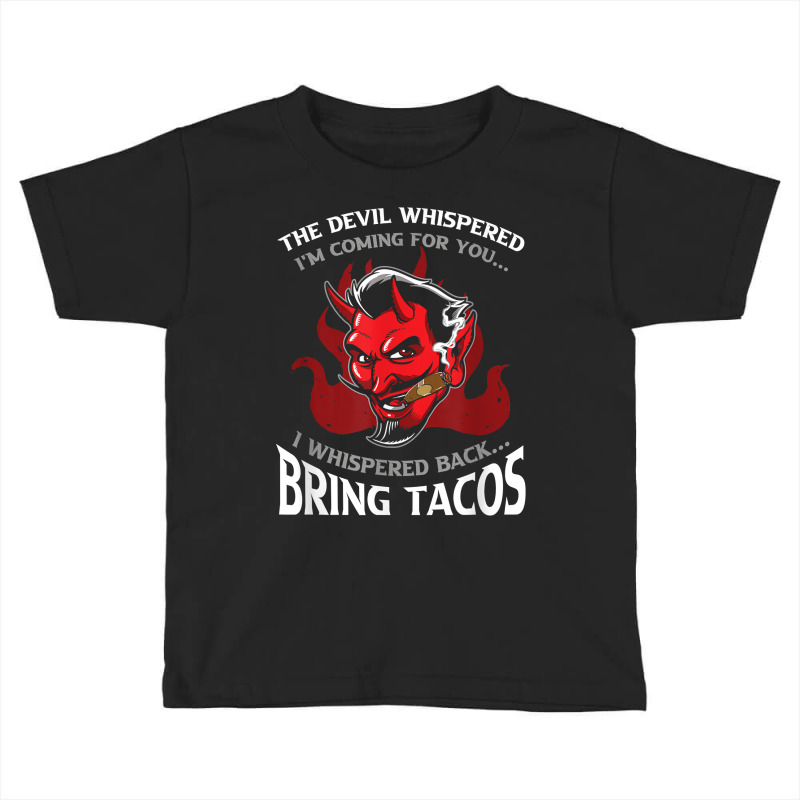 Funny Latin Devil Whispered Bring Tacos Spanish Comida Food T Shirt Toddler T-shirt | Artistshot