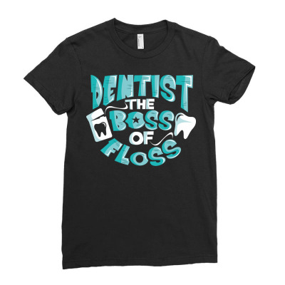 Dentist The Boss Of Floss Cute Dentistry Ladies Fitted T-shirt Designed By Belart