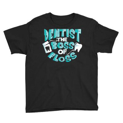 Dentist The Boss Of Floss Cute Dentistry Youth Tee Designed By Belart