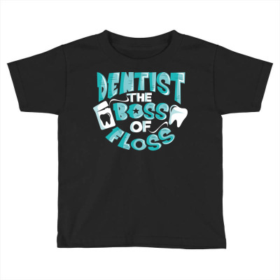Dentist The Boss Of Floss Cute Dentistry Toddler T-shirt Designed By Belart