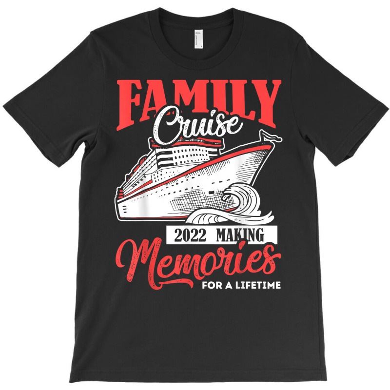 Family Cruise Shirt 2022 Vacation Funny Party Trip Ship Gift T Shirt T-shirt | Artistshot