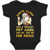 Santa Claus Has A Present Put Aside For Me Baby Bodysuit | Artistshot