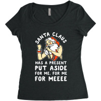 Santa Claus Has A Present Put Aside For Me Women's Triblend Scoop T-shirt | Artistshot