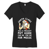 Santa Claus Has A Present Put Aside For Me Women's V-neck T-shirt | Artistshot