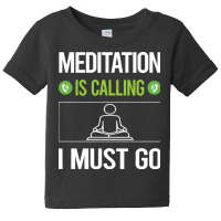 Meditation T Shirtit Is Calling I Must Go Meditation Meditate Meditati Baby Tee | Artistshot