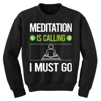 Meditation T Shirtit Is Calling I Must Go Meditation Meditate Meditati Youth Sweatshirt | Artistshot