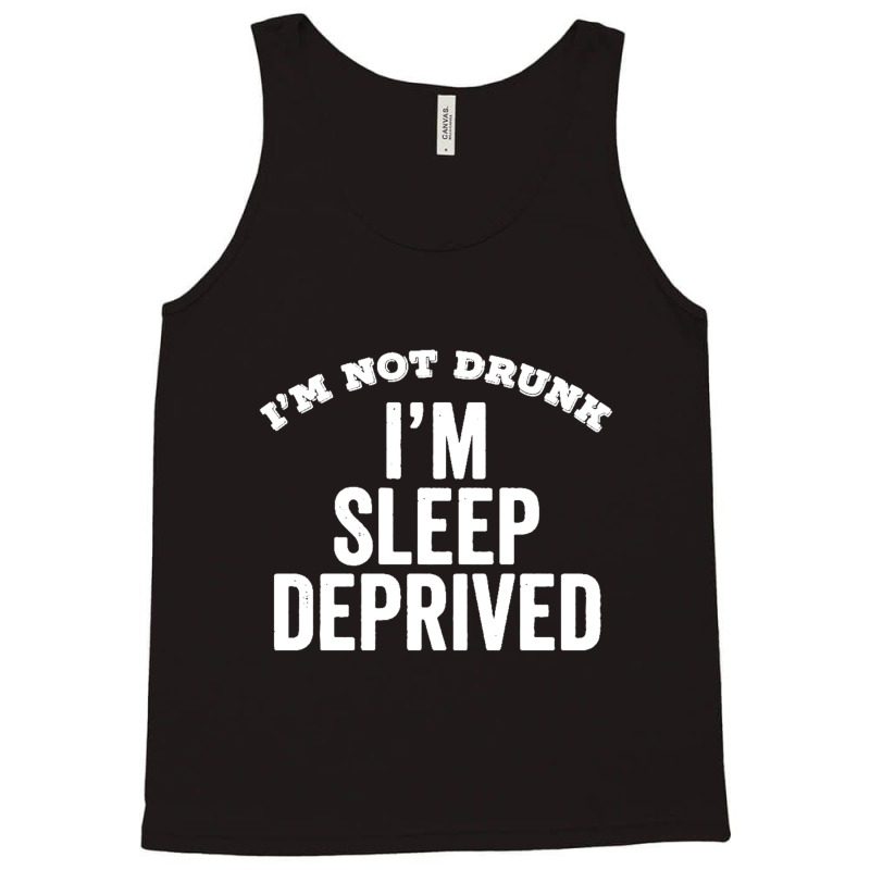 Not Drunk Sleep Deprived Funny Sleepy Mom Dad Student Gift Tank Top by Gretchen Minnis | Artistshot