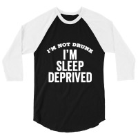 Not Drunk Sleep Deprived Funny Sleepy Mom Dad Student Gift 3/4 Sleeve Shirt | Artistshot